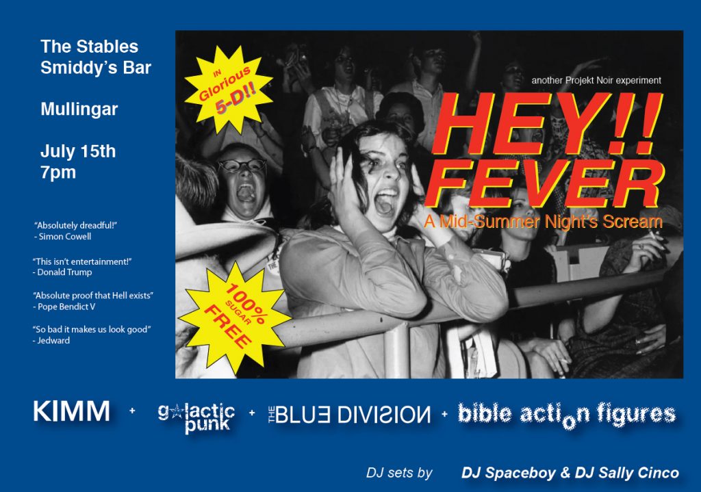 Projekt Noir - Hey! Fever
An Alternative Music Night!
At The Stables, Smiddys, Mullingar.
Saturday 15 July 2023 - 7pm til late.
4 Live Bands and 2 DJs